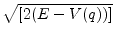 $ \sqrt{{[2(E-V(q))]}}$