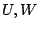 $ U, W$