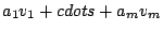 $ a_1v_1 + cdots + a_mv_m$