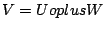 $ V=Uoplus W$