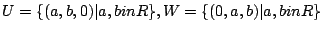 $ U=\{(a,b,0)\vert a,bin R\}, W=\{(0,a,b)\vert a,bin R\}$
