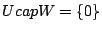 $ Ucap W =\{0\}$