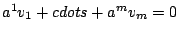 $ a^1v_1 + cdots + a^mv_m =0$