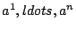 $ a^1, ldots , a^n$