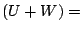 $ (U+W)=$